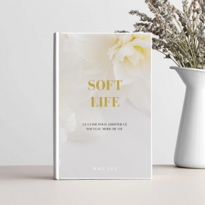 Soft Life : Le guide ultime